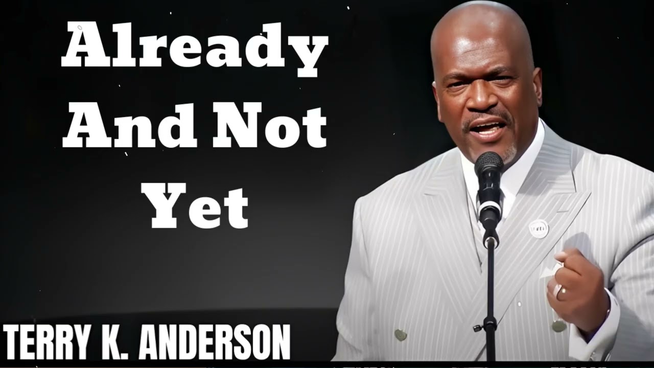 Already And Not Yet- Terry Keith Anderson Message