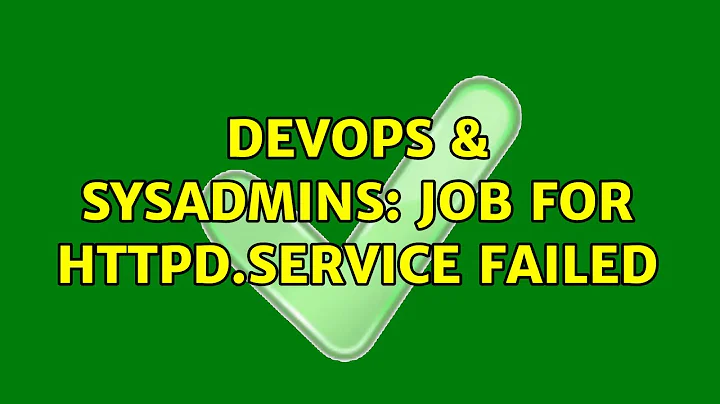DevOps & SysAdmins: Job for httpd.service failed (2 Solutions!!)