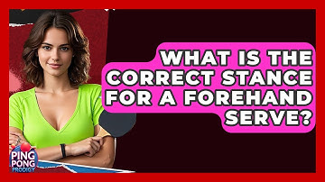 What Is The Correct Stance For A Forehand Serve? - Ping Pong Prodigy