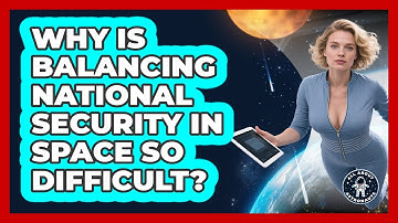 Why Is Balancing National Security In Space So Difficult? - All About Astronauts