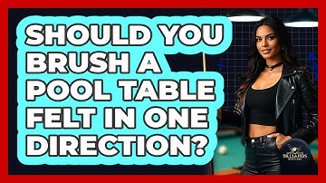 Should You Brush a Pool Table Felt in One Direction?