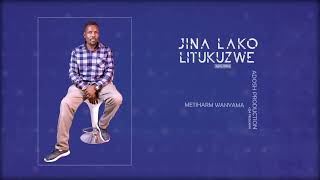 Jina Lako Litukuzwe  _  Metiharm Wanyama (Official Lyric Video)