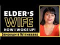 Jehovah's Witness: Elder's Wife: How I Woke Up!