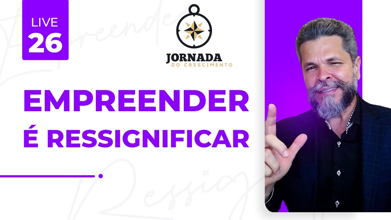 #171 - Empreender é Resignificar | Jornada do Crescimento - EMPREENDER (006)