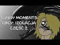 Funny Moments - Eleven - Obcy Izolacja (Cześć 2)