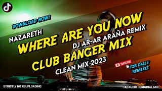 WHERE ARE YOU NOW - CLUB BANGER MIX (DJ AR-AR ARAÑA FT. NAZARETH) ORIGINAL MIX 2023