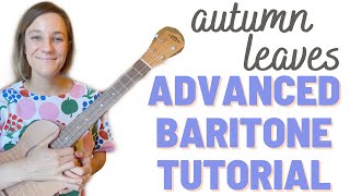 Advanced Baritone Ukulele Tutorial: Autumn Leaves Song Walk-Through!
