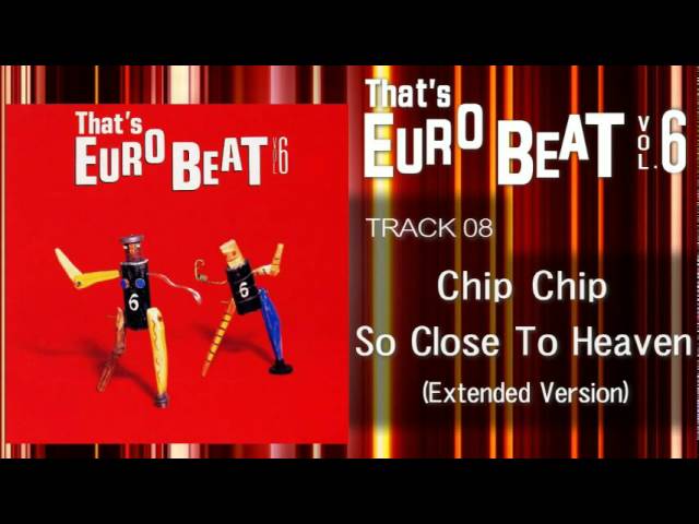 Chip Chip - So Close To Heaven (Ext) That's EURO BEAT 06-08 - YouTube
