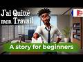 BEGIN TO UNDERSTAND French With A Simple Story I Quit My Job 