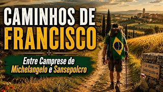 CAMINHOS DE FRANCISCO - Entre  Camprese de Michelangelo e Sansepolcro- Vídeo 02