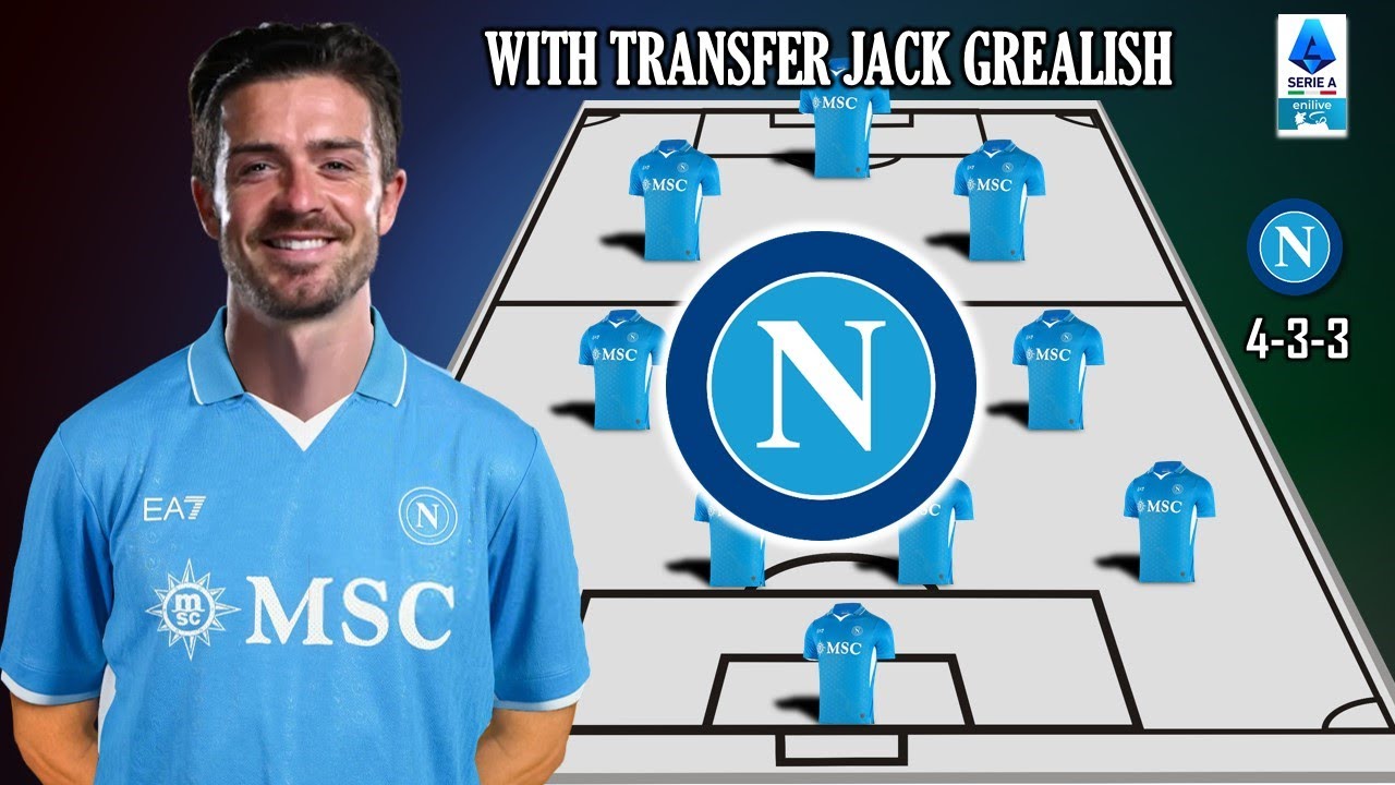 NAPOLI POTENTIAL STARTING LINEUP WITH TRANSFER JACK GREALISH | TRANSFER SUMMER 2025