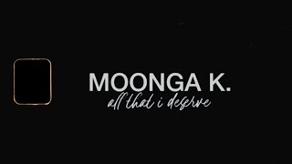 MOONGA K. —  all that i deserve, a Visual