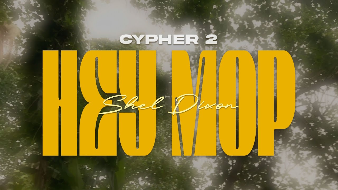 SHEL DIXON CYPHER 2 - HEY MOP