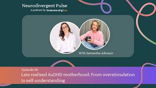 Episode 38 Late realised AuD motherhood with Samantha Johnson - Neurodivergent Pulse