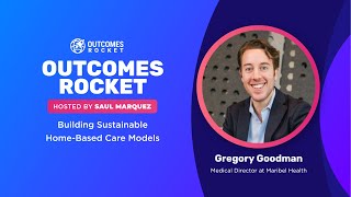 Building Sustainable Home-Based Care Models with Gregory Goodman, Medical Director at Maribel Health
