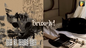 How to SOUND Like Bruxely!