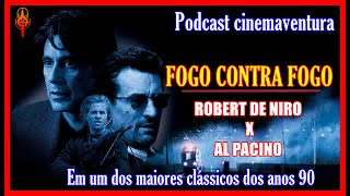 FOGO CONTRA FOGO   Tudo sobre esse Clássico - Podcast Cinemaventura
