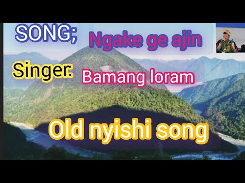 NGAKE GE AJEN TULUNG/ BAMANG/nyishi song/ ARUNACHAL PRADESH