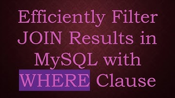 Efficiently Filter JOIN Results in MySQL with WHERE Clause