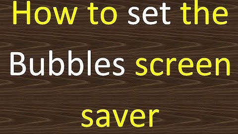 Khắc phục lỗi đen màn hình screensaver bubbles năm 2024