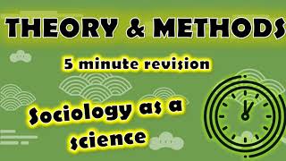 Sociology: ⏱ 5 minute revision ⏱– THEORY & METHODS - SOCIOLOGY AS A SCIENCE (Paper 1 & Paper 3)