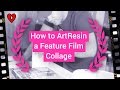 How to ArtResin a Feature Film Collage