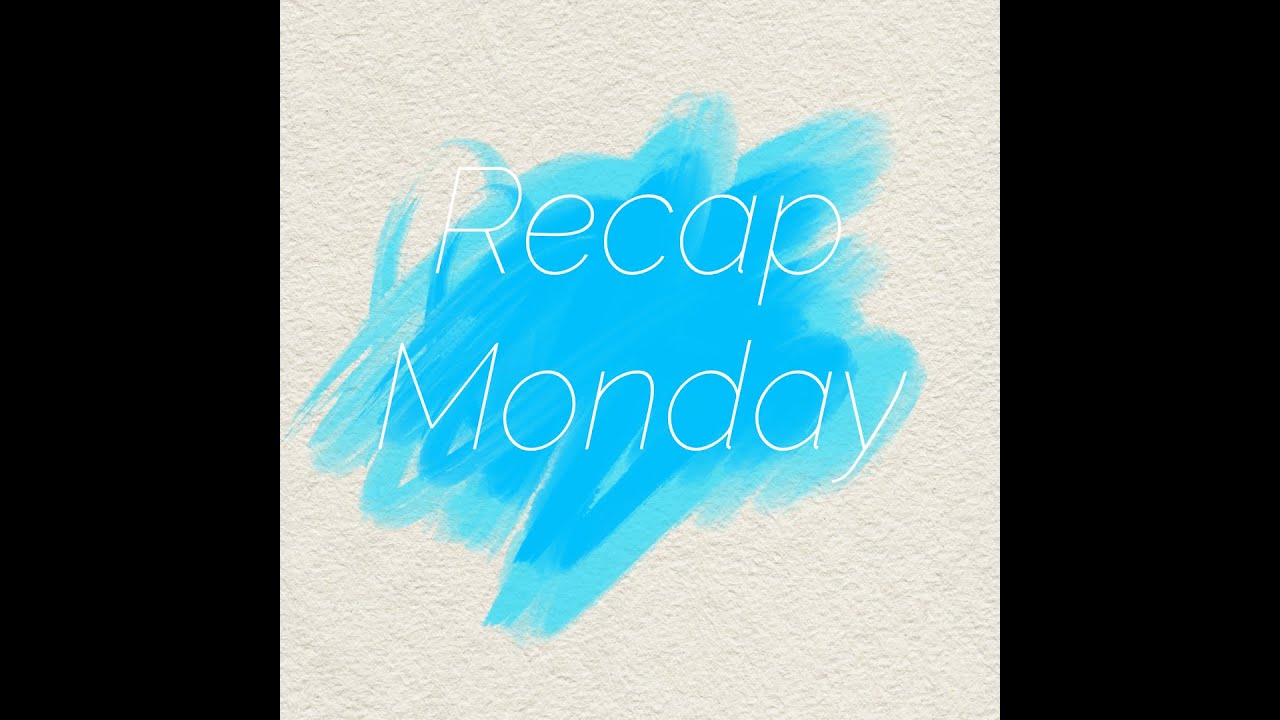 Recap Monday. - YouTube
