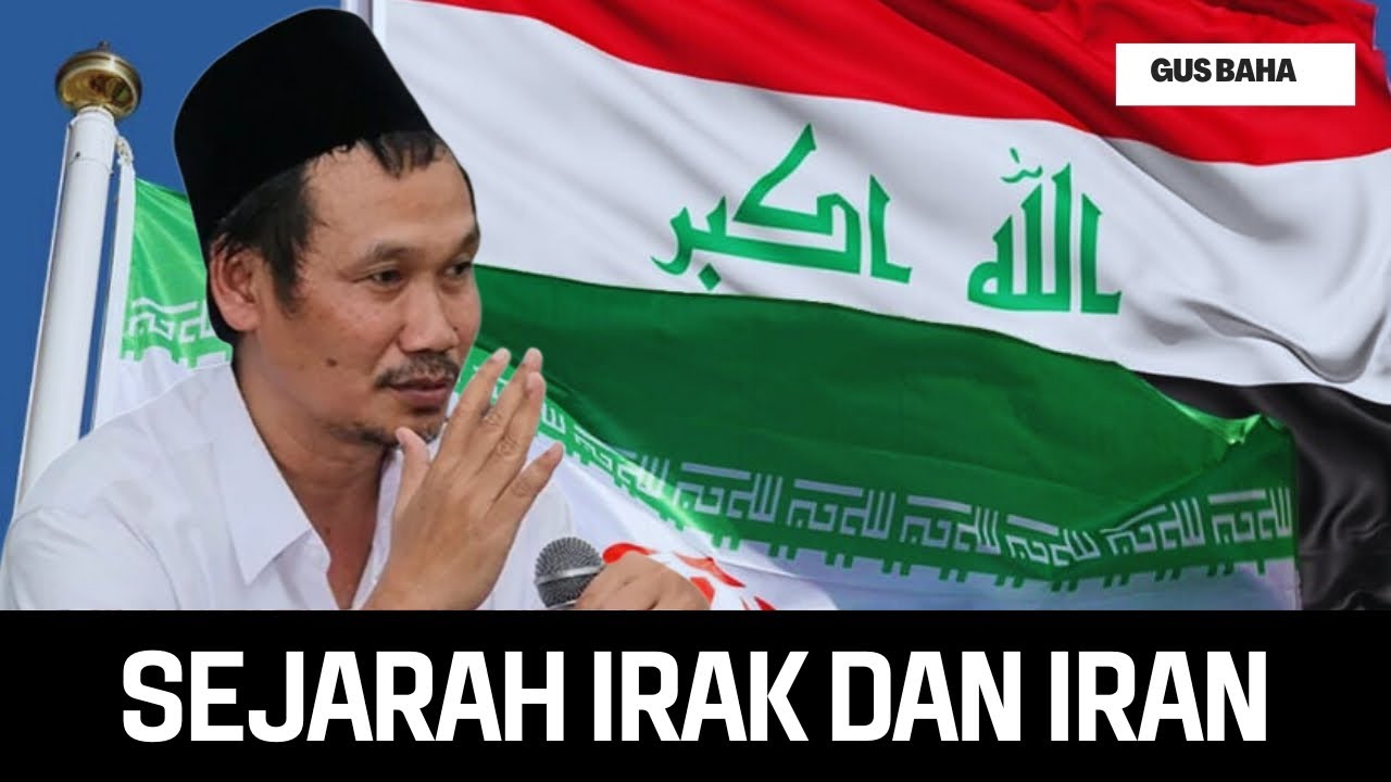 SEJARAH IRAK DAN IRAN - GUS BAHA
