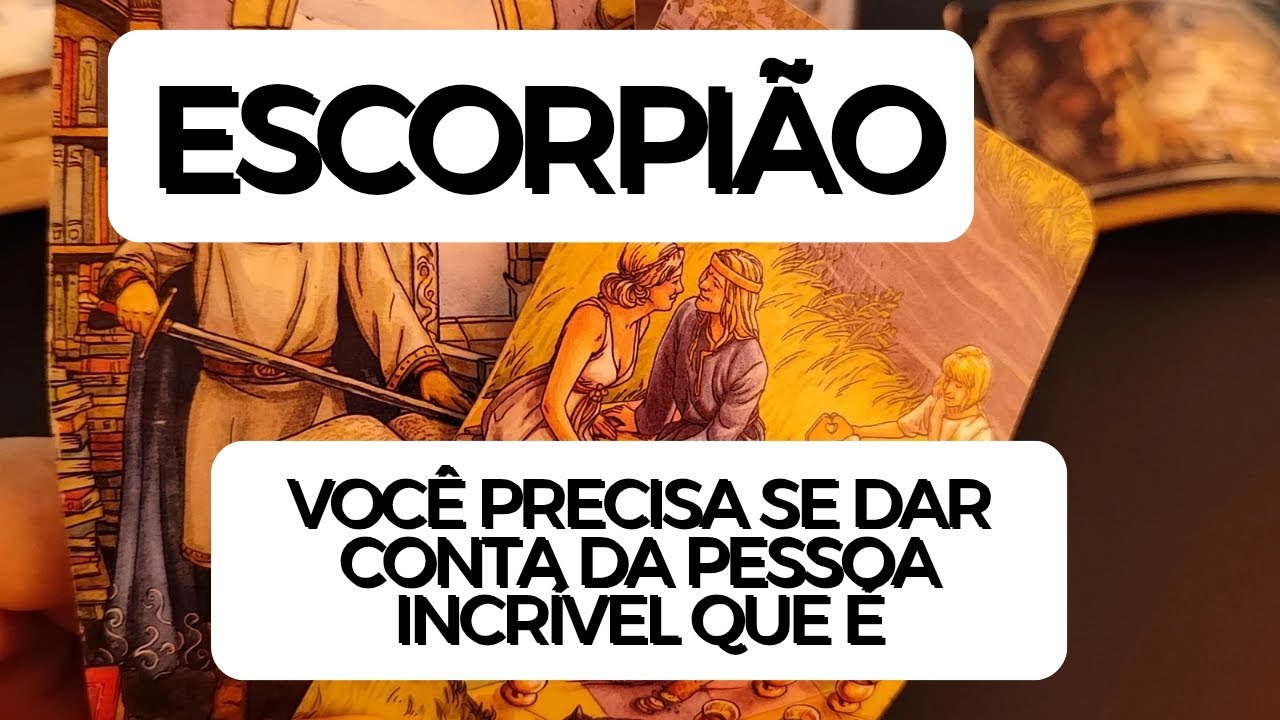 ESCORPIÃO ♏ Você precisa se dar conta da pessoa incrível que é 