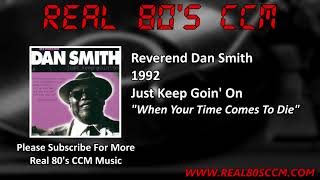 Video thumbnail of "Reverend Dan Smith - When Your Time Comes To Die"