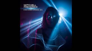 Mitchell Frederick - Eyes Closed (Original Mix)