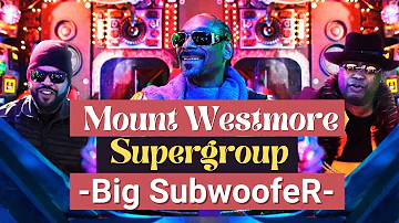 Mount Westmore Supergroup  - Big SubwoofeR