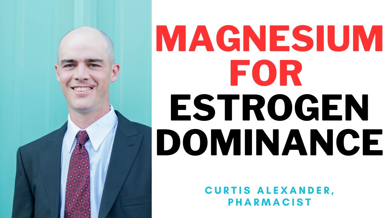 Magnesium for Estrogen Dominance Estrogen Detoxification YouTube