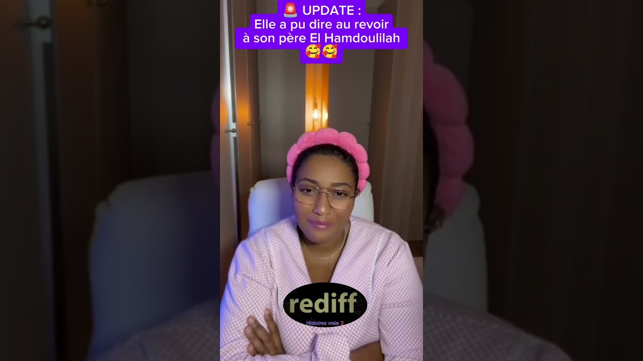 590. 🚨 UPDATE :Elle a pu dire au revoir à son père El Hamdoulilah 🥰🥰