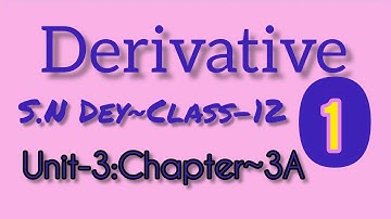 DIFFERENTIATION◆DERIVATIVE||S.N DEY-CLASS~12||UNIT-3:CHAPTER-3A||PART-1