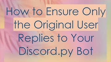 How to Ensure Only the Original User Replies to Your Discord.py Bot