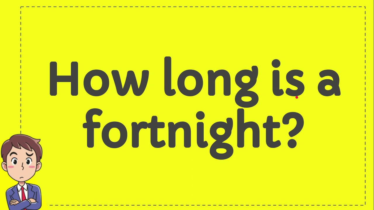 How Long Is A Fortnight?