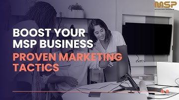 Boost Your MSP Business: Proven Marketing Tactics