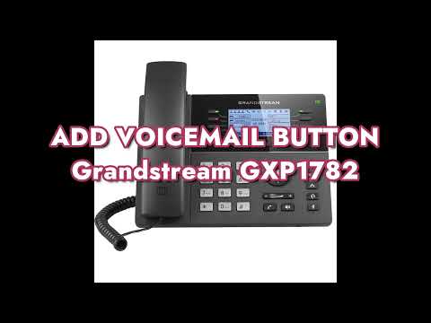 How to add a VoiceMail button on a Grandstream GXP1782