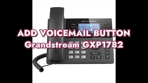 How to add a VoiceMail button on a Grandstream GXP1782