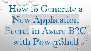 How to Generate a New Application Secret in Azure B2C with PowerShell