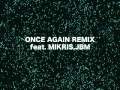 ONCE AGAIN REMIX feat.MIKRIS,JBM