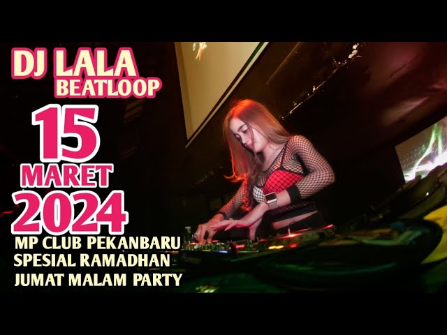 DJ LALA 15 MARET 2024 MP CLUB PEKANBARU SPESIAL RAMADHAN JUMAT MALAM PARTY (VIIP KAWEK)#djviral class=