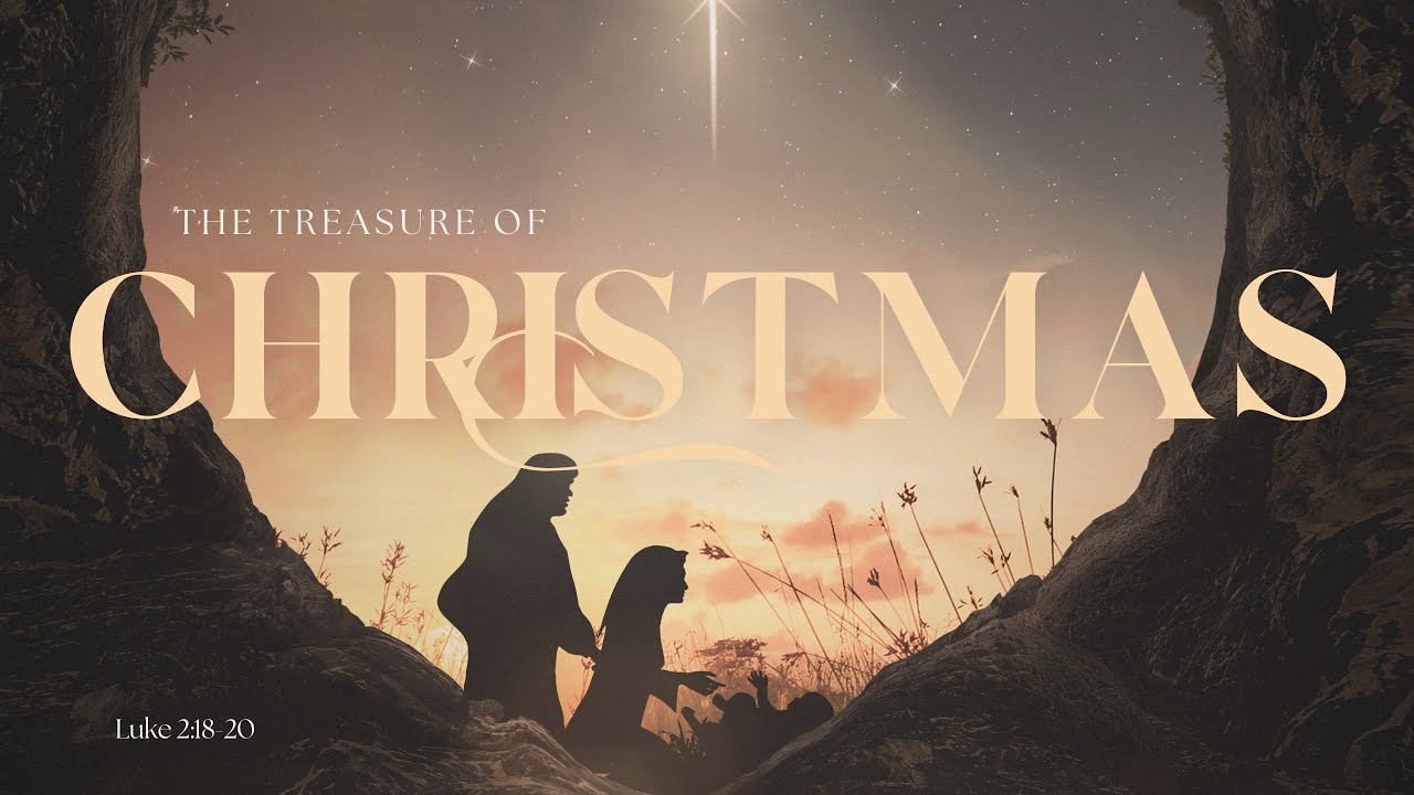 The Treasure of Christmas | Luke 2:18-20