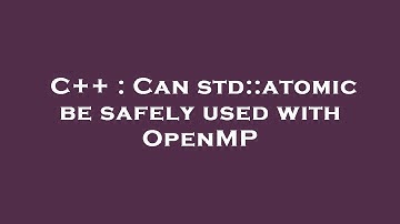 C++ : Can std::atomic be safely used with OpenMP
