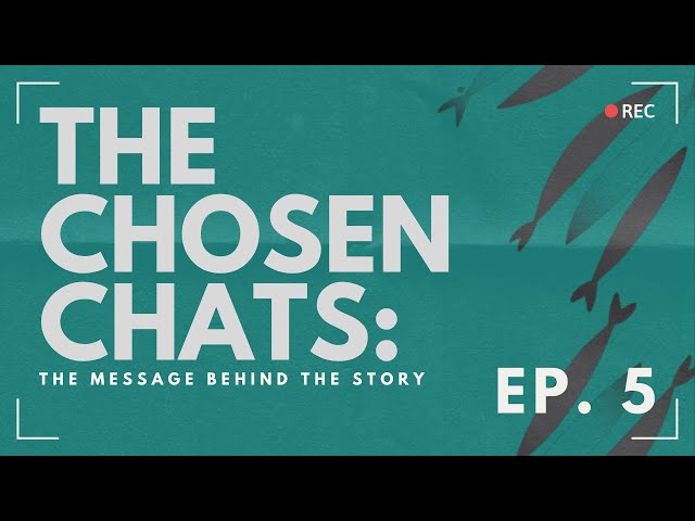 The Chosen Chats: The Message Behind the Series, Episode 5