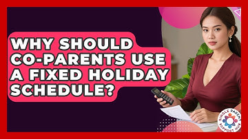 Why Should Co-parents Use A Fixed Holiday Schedule? - Single Parent Support Hub