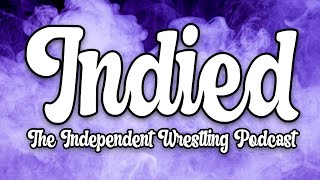 RIP THE INDIES | Indied - The Independent Wrestling Podcast