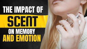 The Impact of Scent on Memory and Emotion