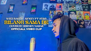 BILANG SAMA DE - WIZZ BAKER -AR'KEY FT AT88||COVER BY RHENDY NAHAK (MV)